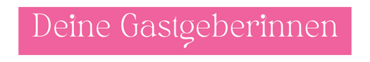 Deine Gastgeberinnen